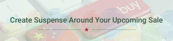 Create suspense around your upcoming sale Create suspense around your upcoming sale