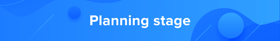 Planning stage Planning stage